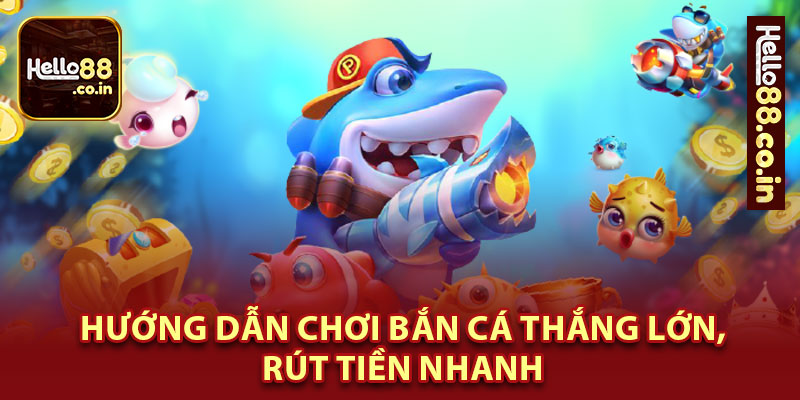 Hướng Dẫn Chơi Bắn Cá Thắng Rút Tiền Nhanh