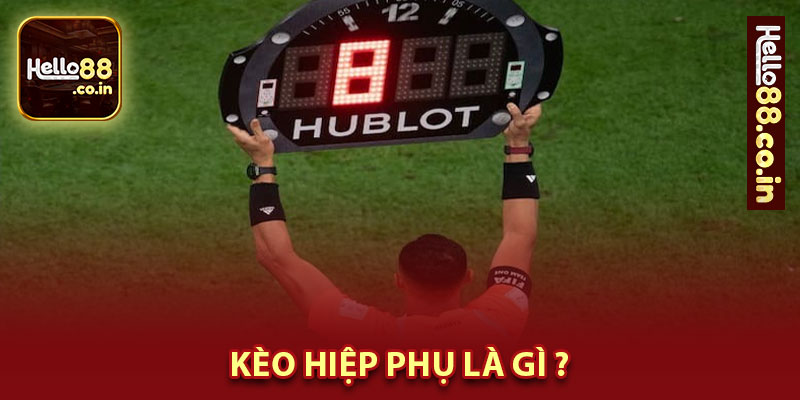 Kèo Hiệp Phụ Là Gì ?