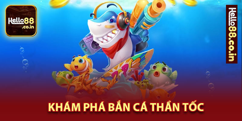 Khám Phá Bắn Cá Thần Tốc