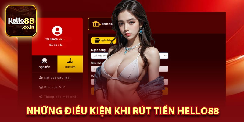 Những Điều Kiện Khi Rút Tiền Hello88