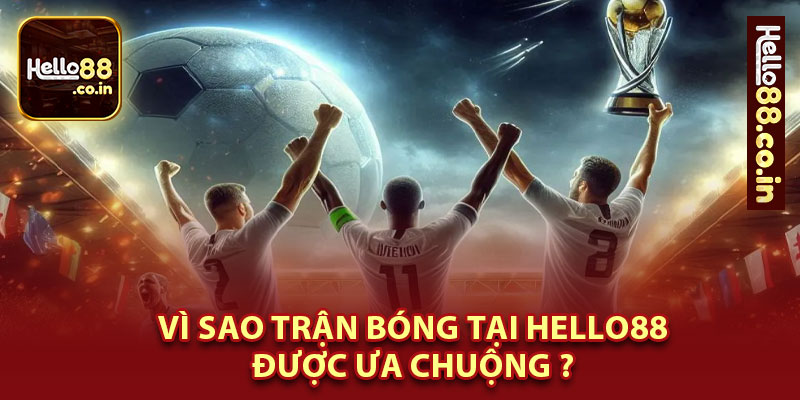 Vì Sao Trận Bóng Đá Ảo Tại Hello88 Được Ưa Chuộng