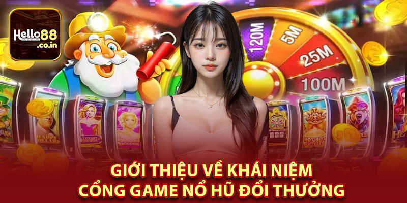 Giới Thiệu Về Khái Niệm Cổng Game Nổ Hũ Đổi Thưởng