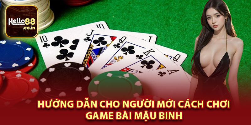 Hướng Dẫn Cho Người Mới Cách Chơi Game Bài Mậu Binh