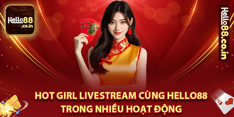 Hot Girl Livestream Cùng Hello88 Trong Nhiêu Hoạt Động