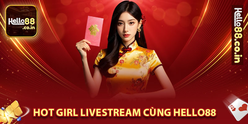 Hotgirl Livestream Cùng Hello88