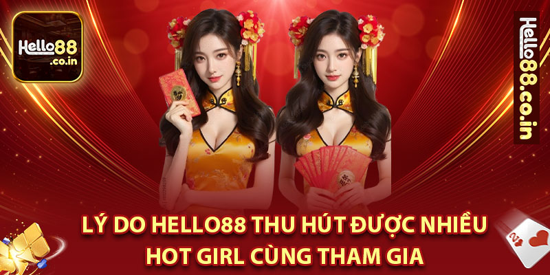 Lý Do Hello88 Thu Hút Được Nhiều Hot Girl Cùng Tham Gia