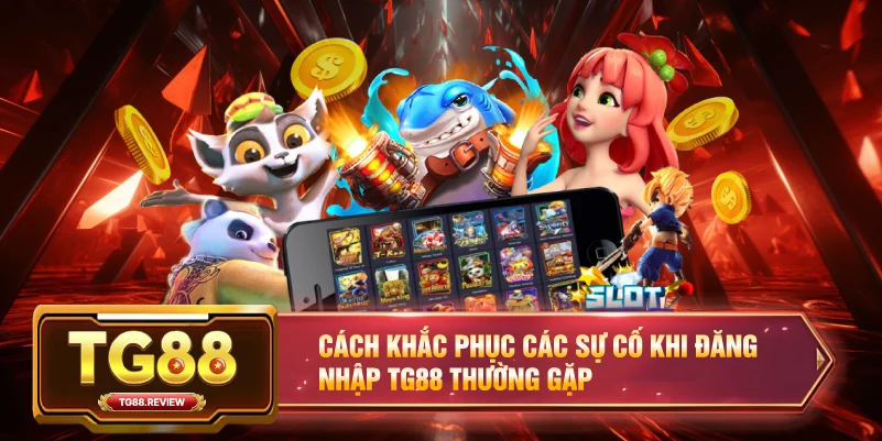 Cách khắc phục các sự cố khi Đăng Nhập TG88 thường gặp