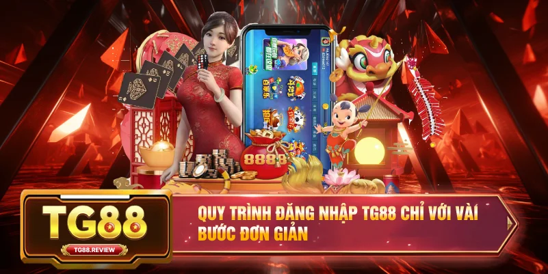 Quy trình Đăng Nhập TG88 chỉ với vài bước đơn giản